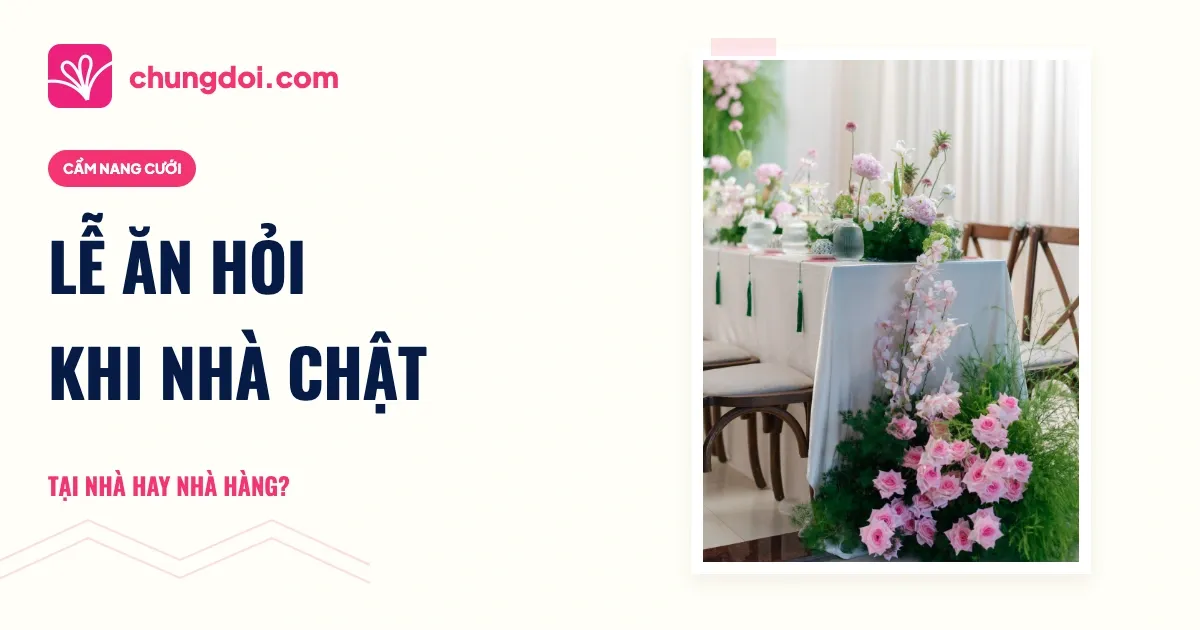 Lễ ăn hỏi nhà chật: tổ chức ở nhà hay nhà hàng?