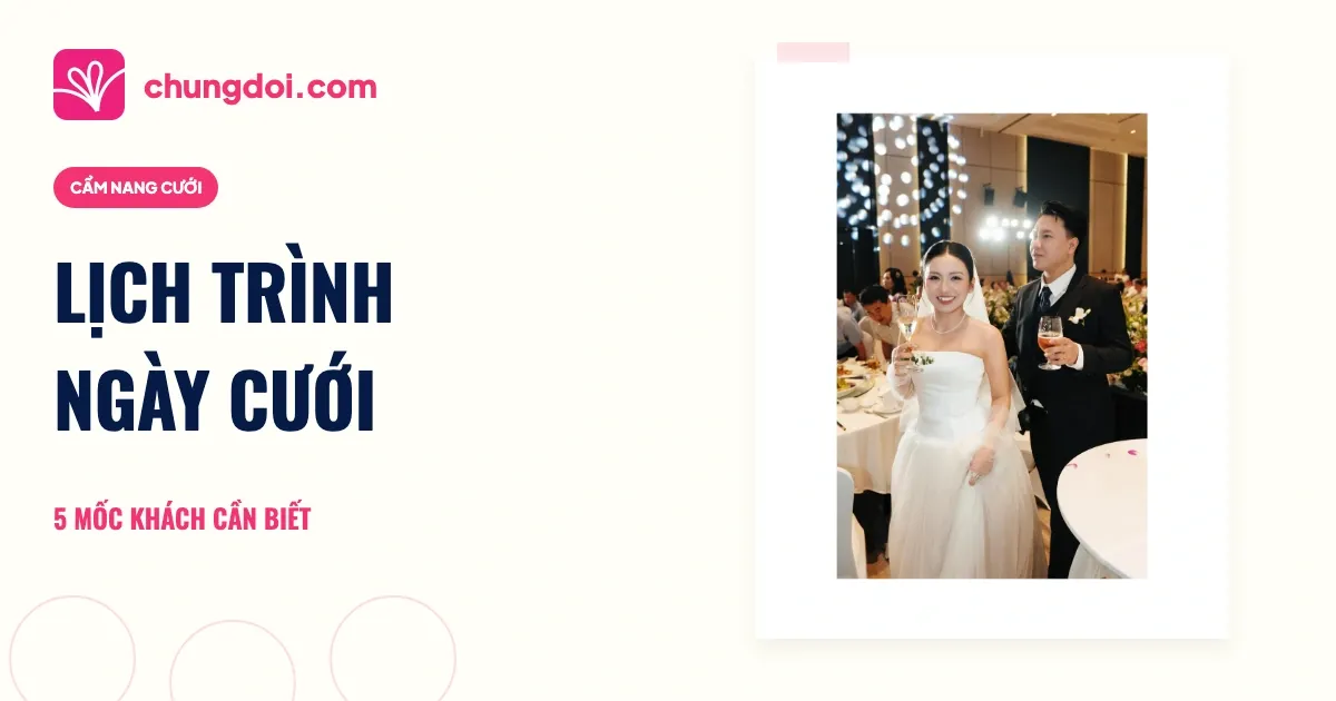 Lịch trình ngày cưới: 5 mốc khách mời cần biết