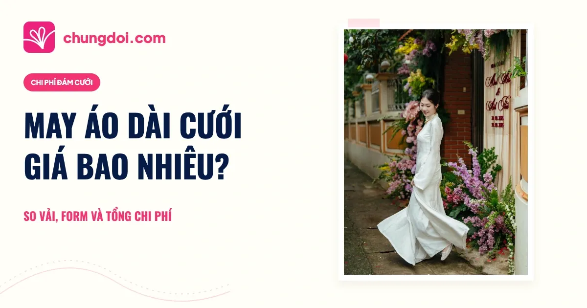 May áo dài cưới giá bao nhiêu? Cách so báo giá
